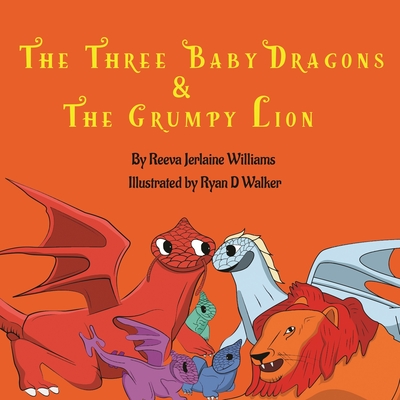 The Three Baby Dragons & Grumpy Lion - Williams, Reeva