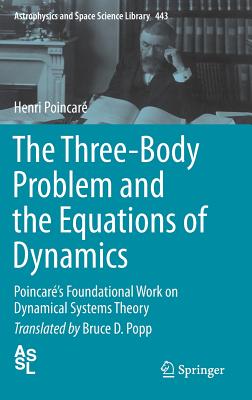 The Three-Body Problem and the Equations of Dynamics: Poincar's Foundational Work on Dynamical Systems Theory - Poincar, Henri, and Popp, Bruce D (Translated by)