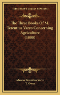 The Three Books of M. Terentius Varro Concerning Agriculture (1800)