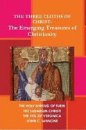 The Three Cloths of Christ: The Emerging Treasures of Christianity