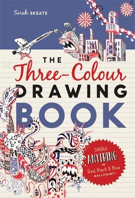 The Three-Colour Drawing Book: Draw anything with red, blue and black ballpoint pens - Skeate, Sarah