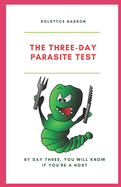 The Three-Day Parasite Test: By Day Three You Will Know If You''re a Host
