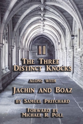 The Three Distinct Knocks: along with Jachin and Boaz - Poll, Michael R (Foreword by), and Pritchard, Samuel