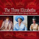 The Three Elizabeths: A Musical Celebration of Britain through the Centuries