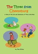 The Three from Cheeseburg: A Story of the Life and Adventures of Three Little Rats