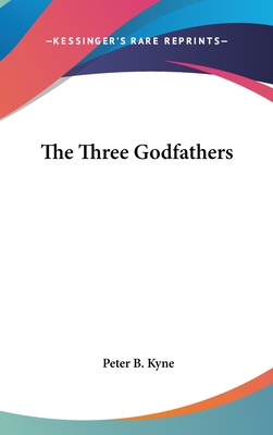 The Three Godfathers - Kyne, Peter B