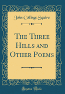 The Three Hills and Other Poems (Classic Reprint)