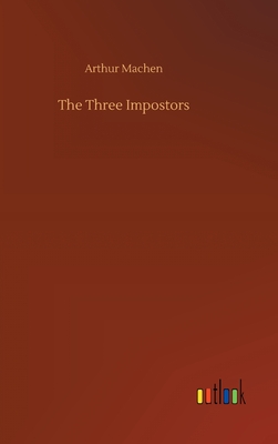 The Three Impostors - Machen, Arthur