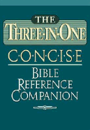 The Three-In-One Concise Bible Reference Companion: Nelson's Concise Series