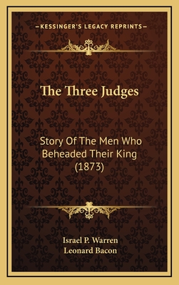 The Three Judges: Story of the Men Who Beheaded Their King (1873) - Warren, Israel P, and Bacon, Leonard (Introduction by)