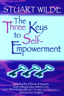 The Three Keys to Self-Empowerment - Wilde, Stuart