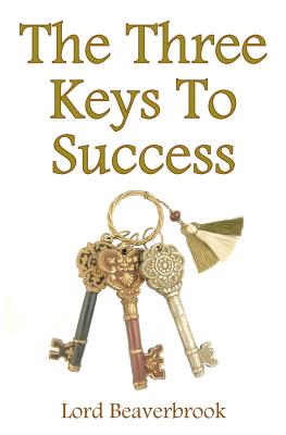 The Three Keys to Success - Beaverbrook, Lord