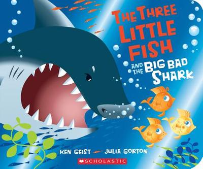 The Three Little Fish and the Big Bad Shark - Geist, Ken