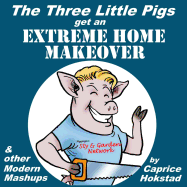 The Three Little Pigs Get an Extreme Home Makeover & other Modern Mash-ups - Hokstad, Caprice