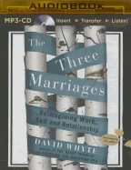 The Three Marriages: Reimagining Work, Self and Relationship