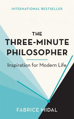 The Three-Minute Philosopher: Inspiration for Modern Life - Midal, Fabrice