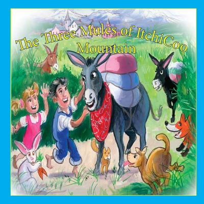 The Three Mules of ItchiCoo Mountain - Fields, Thomas W, and Fields, Robin