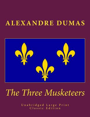 The Three Musketeers Unabridged Large Print Classic Edition: The Complete & Unabridged Classic Edition - Sheley, S M (Editor), and Robson, William (Translated by), and Press, Summit Classic (Editor)
