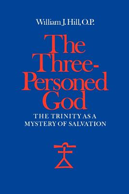 The Three-Personed God: The Trinity as a Mystery of Salvation - Hill, William J