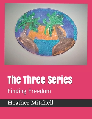 The Three Series: Finding Freedom - Mitchell, Heather