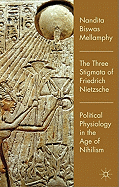 The Three Stigmata of Friedrich Nietzsche: Political Physiology in the Age of Nihilism