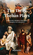 The Three Theban Plays: Antigone, Oedipus the King, Oedipus at Colonus (Penguin Classics)