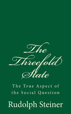 The Threefold State: The True Aspect of the Social Question - Steiner, Rudolph