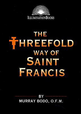 The Threefold Way of St. Francis - Bodo, Murray, Father, O.F.M.