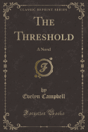 The Threshold: A Novel (Classic Reprint)