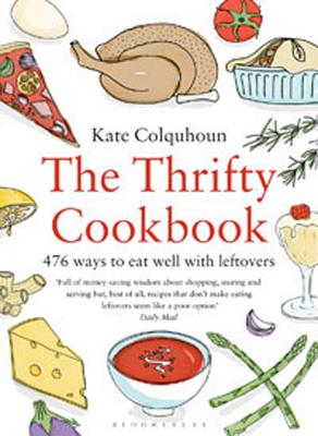 The Thrifty Cookbook: 476 Ways to Eat Well with Leftovers - Colquhoun, Kate