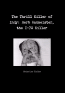 The Thrill Killer of Indy: Herb Baumeister, the I-70 Killer