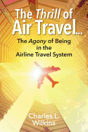 The Thrill of Air Travel . . . the Agony of Being in the Airline Travel System