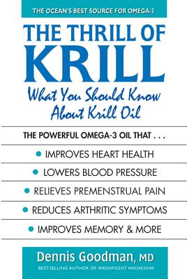 The Thrill of Krill: What You Should Know about Krill Oil - Goodman, Dennis, MD