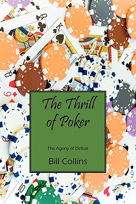 The Thrill of Poker: The Agony of Defeat - Collins, Bill