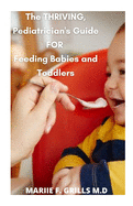 The Thriving, Pediatrician's Guide FOR Feeding Babies and Toddlers: How to Integrate Foods, Master Portion Sizes, and Identify Allergies