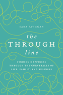 The Through Line: Finding Happiness Through the Curveballs of Life, Family, and Business