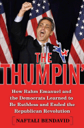 The Thumpin': How Rahm Emanuel and the Democrats Learned to Be Ruthless and Ended the Republican Revolution