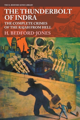 The Thunderbolt of Indra: The Complete Crimes of the Rajah from Hell - Bedford-Jones, H