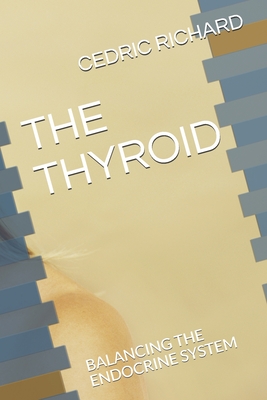 The Thyroid: Balancing the Endocrine System - Richard, Cedric
