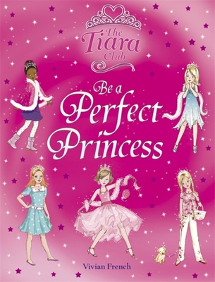 The Tiara Club: Be a Perfect Princess: Gift Book - French, Vivian