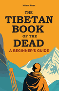 The Tibetan Book of the Dead: A Beginner's Guide