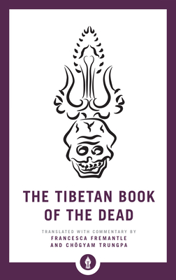 The Tibetan Book of the Dead: The Great Liberation Through Hearing in the Bardo - Fremantle, Francesca (Translated by), and Trungpa, Chogyam (Translated by)