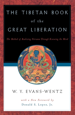 The Tibetan Book of the Great Liberation: Or the Method of Realizing Nirvna Through Knowing the Mind - Evans-Wentz, W Y (Editor), and Jung, C G, and Lopez, Donald S (Foreword by)