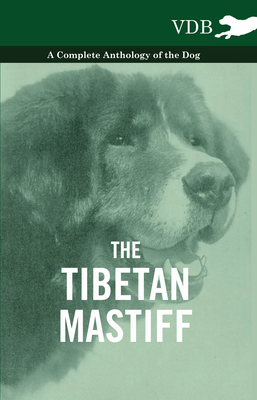 The Tibetan Mastiff - A Complete Anthology of the Dog - Various