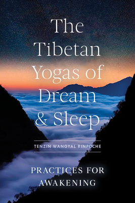 The Tibetan Yogas of Dream and Sleep: Practices for Awakening - Wangyal, Tenzin, and Dahlby, Mark (Editor)