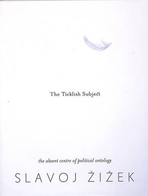 The Ticklish Subject: The Absent Centre of Political Ontology - Zizek, Slavoj