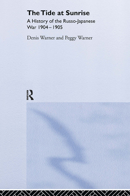 The Tide at Sunrise: A History of the Russo-Japanese War, 1904-05 - Warner, Peggy