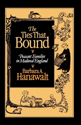 The Ties That Bound: Peasant Families in Medieval England - Hanawalt, Barbara A