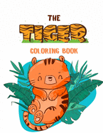 The Tiger Coloring Book: Fantastic Tiger Book for Kids Beautiful tiger coloring book for kids 3-4-5-6-7-8-9-10-11-12 years old