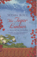 The Tiger Ladies: A Memoir of Kashmir - Koul, Sudha